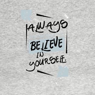 Always believe in yourself T-Shirt